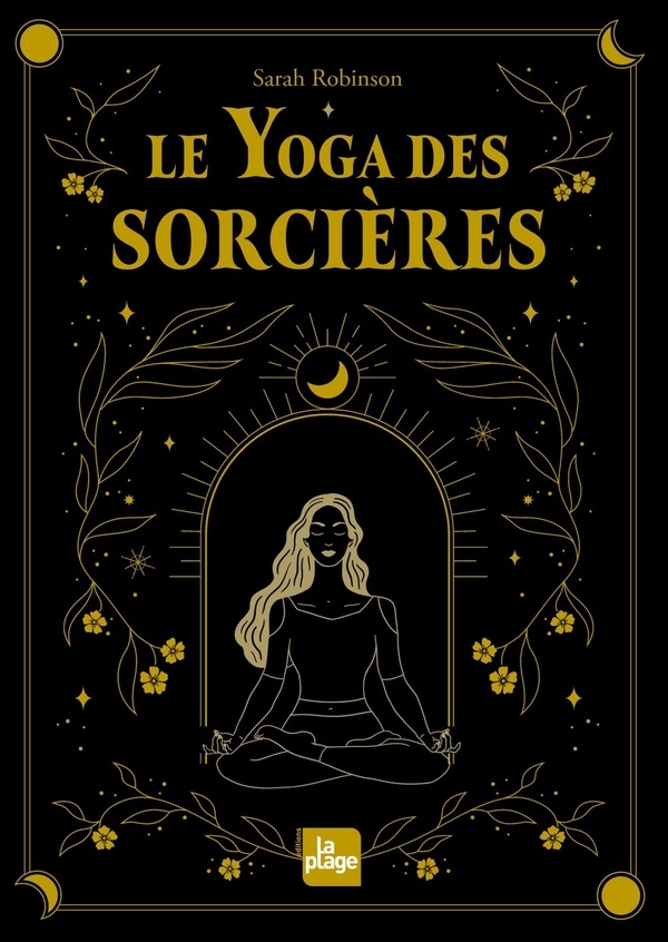 Le yoga des sorcières (nouvelle édition): Découvrir le féminin sacré qui est en nous