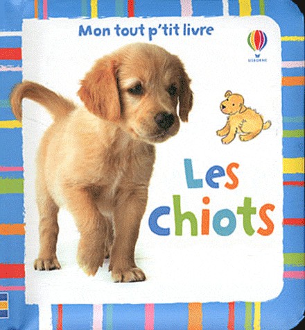 LES CHIOTS - MON TOUT P'TIT LIVRE