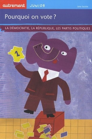 Pourquoi on vote ? : La démocratie, la république, les partis politiques