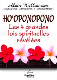 Ho'oponopono - Les 4 grandes lois spirituelles révélées