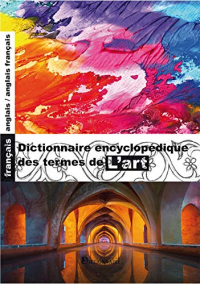 Dictionnaire encyclopédique des termes de l'art français-anglais/anglais-français, 4e édition