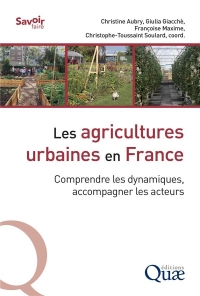 Les agricultures urbaines en France: Comprendre les dynamiques, accompagner les acteurs