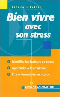 Bien vivre avec son stress : Identifier les facteurs de stress, apprendre à les maîtriser, être à l'écoute de son corps