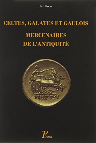 Celtes, Galates et Gaulois, mercenaires de l'Antiquité : Représentation, recrutement, organisation