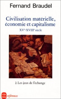 Civilisation, économie et capitalisme, XVe-XVIIIe siècle. 2. Les jeux de l'échange