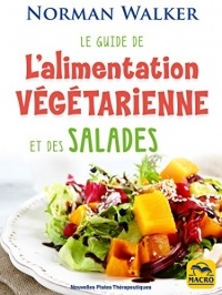 Le guide de l'alimentation végétarienne: et des salades
