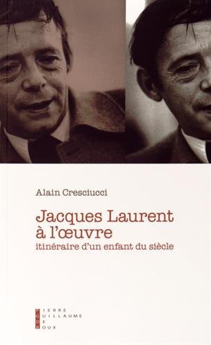 Jacques Laurent à l’œuvre : Itinéraire d’un enfant du siècle