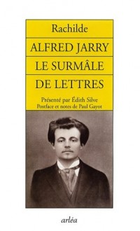 Alfred Jarry : Le surmâle de lettres
