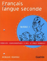 Français langue seconde Niveau 1 : Exercices complémentaires à Moi, je parle français !