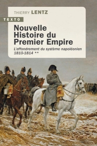 Nouvelle Histoire du Premier Empire: Tome 2 : L’effondrement du système napoléonien 1810-1814 (2)