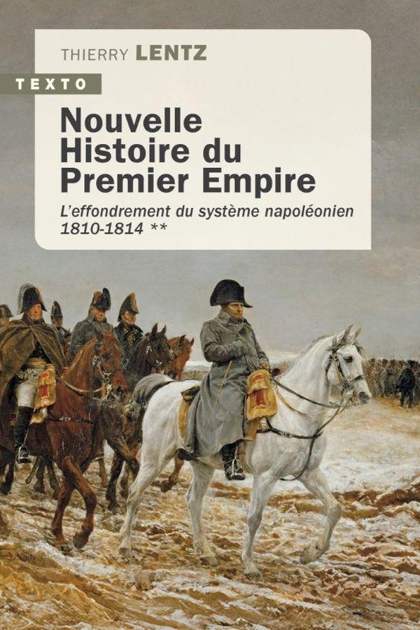 Nouvelle Histoire du Premier Empire: Tome 2 : L’effondrement du système napoléonien 1810-1814 (2)