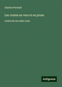 Les contes en vers et en prose: contes de ma mère Loye