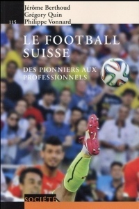 Le football suisse: Des pionniers aux professionnels.