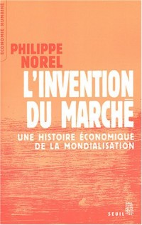 L'invention du marché : Une histoire économique de la mondialisation