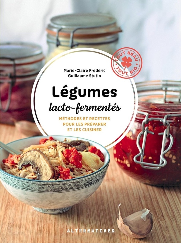 Légumes lacto-fermentés: Méthodes et recettes pour les préparer et les cuisiner-Nouvelle édition