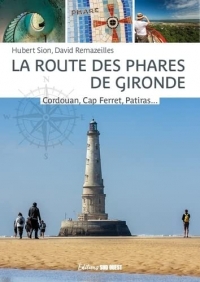 La route des phares de Gironde. Cordouan, Cap Ferret, Patiras... et tous les autres
