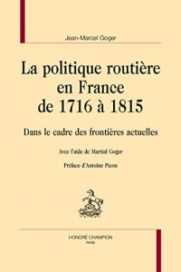 La politique routière en France de 1716 à 1815: Dans le cadre des frontières actuelles