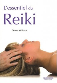 L'essentiel du Reiki : L'harmonie du corps et de l'esprit grâce à l'énergie thérapeutique du Reiki