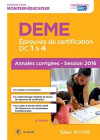 DEME - Épreuves de certification DC 1 à 4 - Annales corrigées - Diplôme d'État de Moniteur-éducateur - Session 2016
