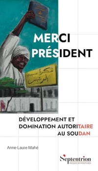 Merci Président: Développement et domination autoritaire au Soudan