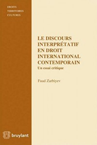 Le discours interprétatif en droit international contemporain: Un essai critique
