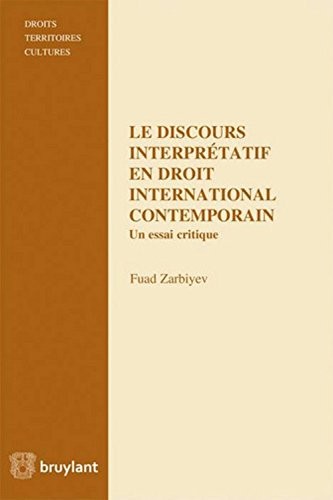 Le discours interprétatif en droit international contemporain: Un essai critique
