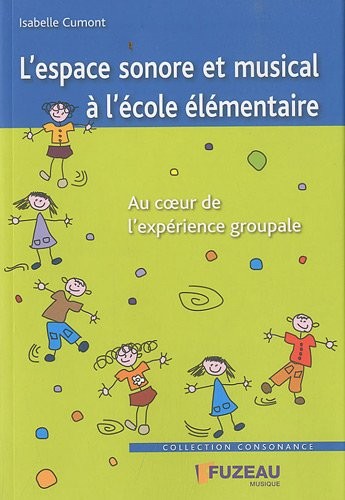 L'espace sonore et musical à l'école élémentaire : Au coeur de l'expérience groupale