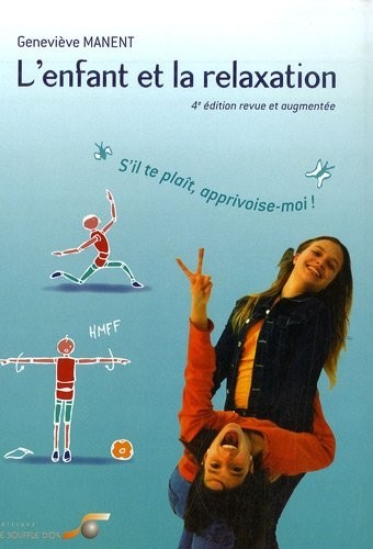 L'enfant et la relaxation : s'il te plaît, apprivoise-moi ! : S'il te plaît, apprivoise-moi !