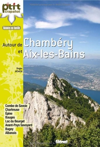 Autour de Chambéry et Aix-les-Bains: Combe de Savoie, lac du Bourget, Chartreuse, Epine, Bauges, Albanais, Avant-Pays, Chautagne