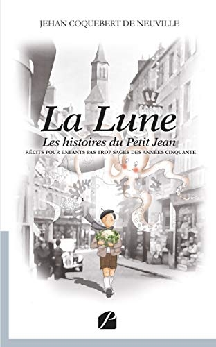 La Lune: Les histoires du Petit Jean - Récits pour enfants pas trop sages des années cinquante