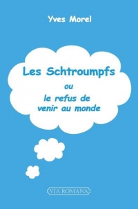 Les Schtroumpfs: Ou le refus de venir au monde