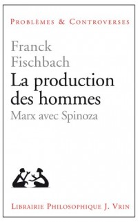 La production des hommes Marx avec Spinoza