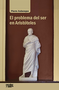El problema del ser en Aristóteles: Ensayo sobre la problemática aristotélica