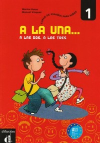 A la una... a las dos, a las tres 1 A1-1 : Curso de español para niños