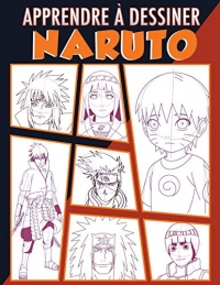 Apprendre à dessiner Naruto: Une méthode simple pour apprendre à dessiner vos personnages préférés de Naruto - étape par étape
