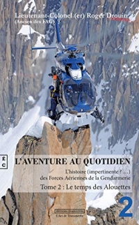 L'aventure au quotidien : L'histoire impertinente des forces aériennes de la gendarmerie: Tome 2 : Le temps des Alouettes