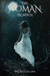 The Woman in White: Victorian Gothic Mystery Classic