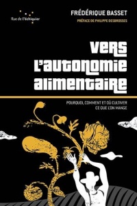 Vers l'autonomie alimentaire: Pourquoi, comment et où cultiver ce que l'on mange