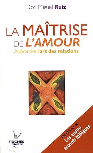 La maîtrise de l'amour : Apprendre l'art des relations
