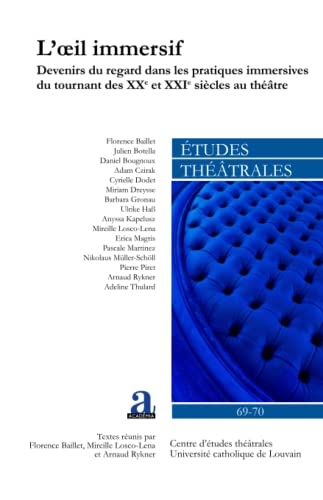 L'oeil immersif: Devenirs du regard dans les pratiques immersives du tournant des XXe et XXIe siècles au théâtre