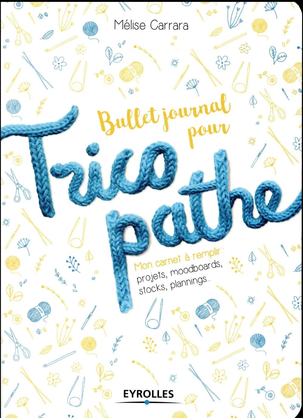 Bullet journal pour tricopathe: Mon carnet à remplir : projets, moodboards, stocks, plannings...