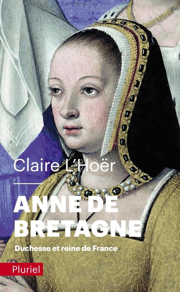 Anne de Bretagne: Duchesse et reine de France