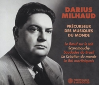 DARIUS MILHAUD PRÉCURSEUR DES MUSIQUES DU MONDE: LE BOEUF SUR LE TOIT • SCARAMOUCHE • SAUDADES DO BRASIL • LA CRÉATION DU MONDE • LE BAL MARTINIQUAIS