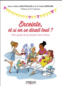Enceinte, et si on se disait tout ?: Mon guide de grossesse sans tabou. Préface du Pr Frydman