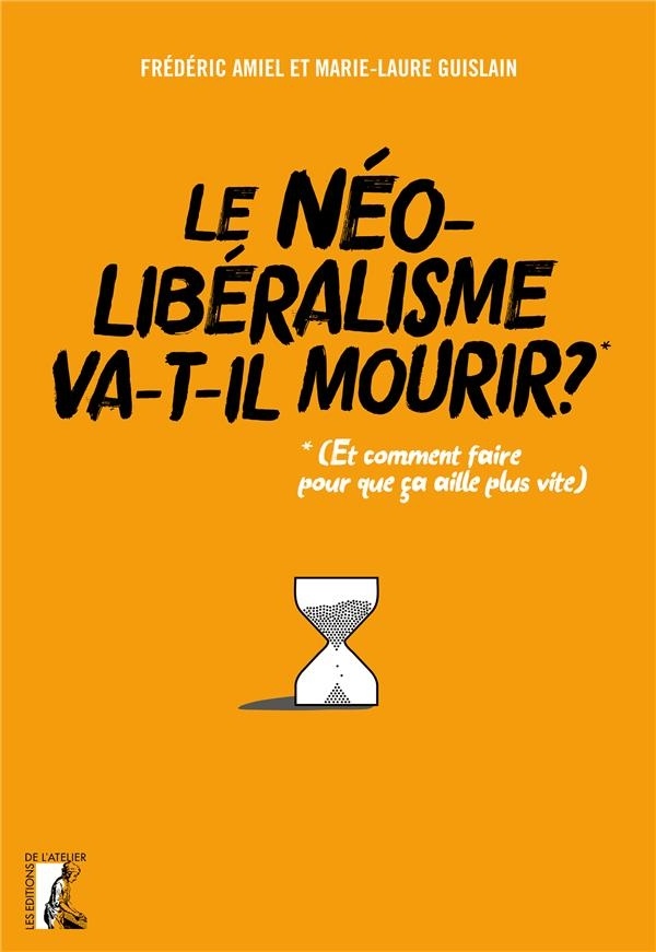Le néolibéralisme va-t-il mourir ? : (Et comment faire pour que ça aille plus vite ?)