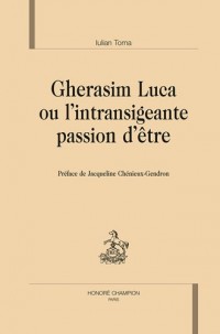 Gherasim Luca ou l'intransigeante passion d'être