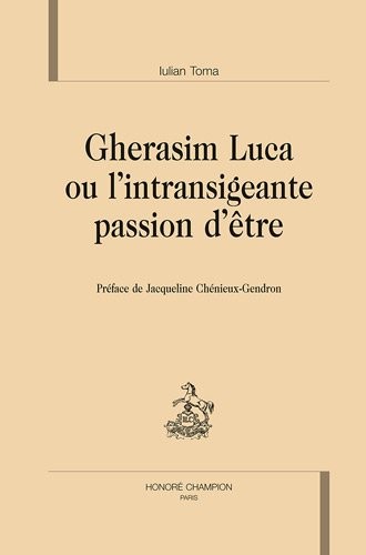 Gherasim Luca ou l'intransigeante passion d'être