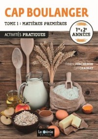 Activités pratiques CAP boulanger 1re & 2e années : Tome 1, Matières premières