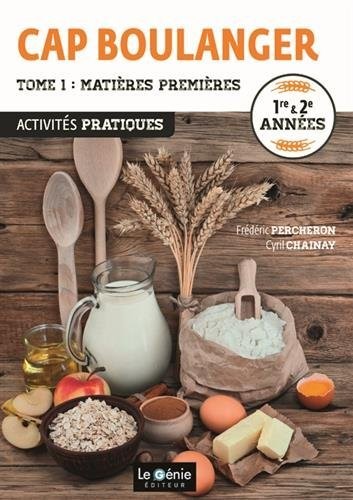 Activités pratiques CAP boulanger 1re & 2e années : Tome 1, Matières premières