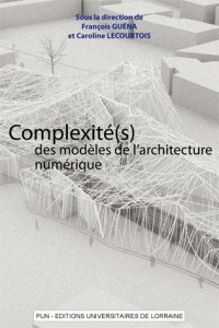 Complexité(s) des modèles de l'architecture numérique : Acte du 5eme séminaire de Conception Architecturale Numérique